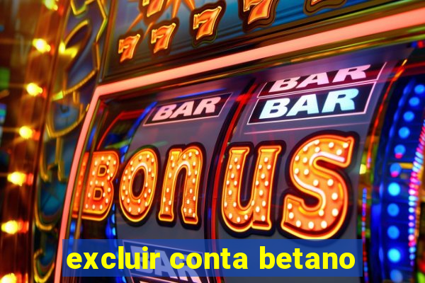 excluir conta betano